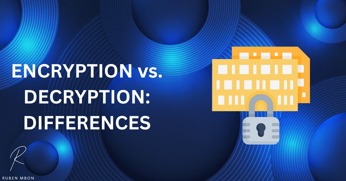 Encryption Vs Decryption What Is The Main Difference Ruben Mbon