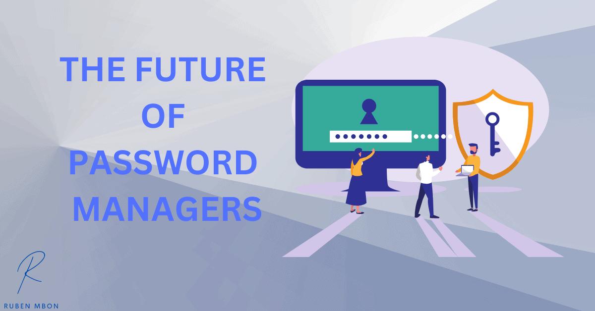 What Is A Password Manager All You Need To Know Ruben Mbon