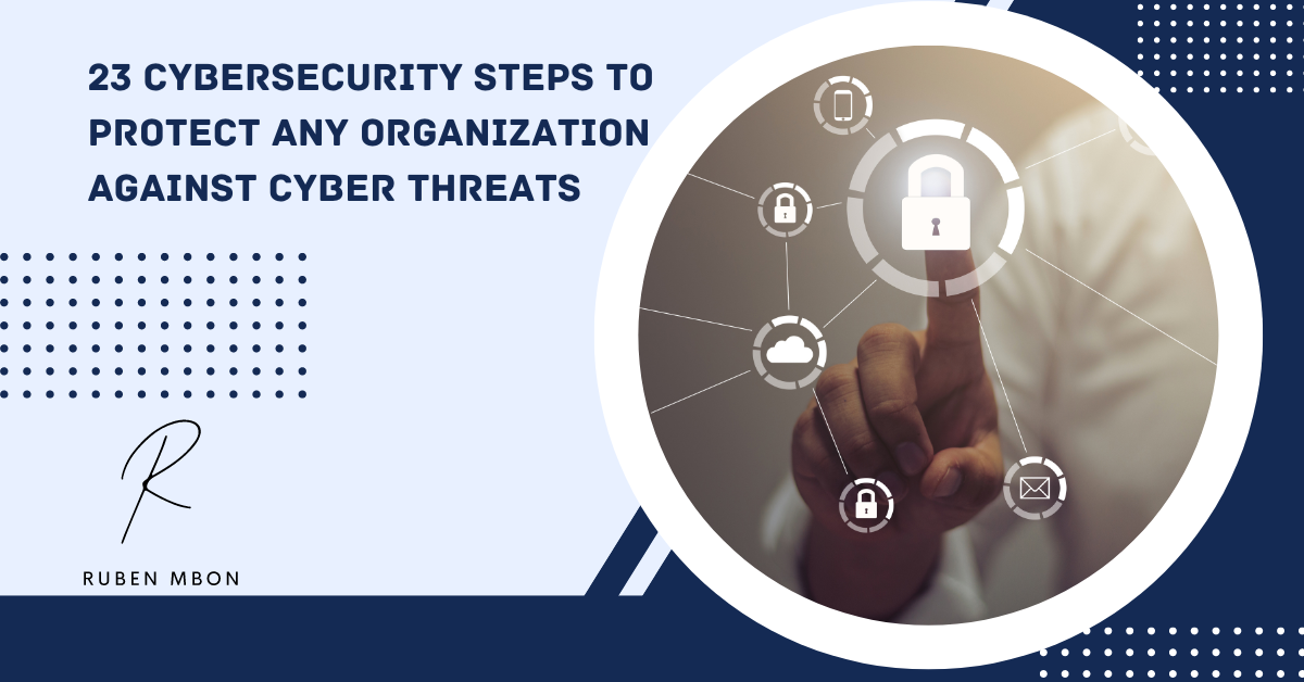 23 Cybersecurity Steps to Protect Any Organization - Ruben Mbon