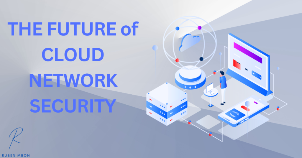 The future of Cloud Network Security. 