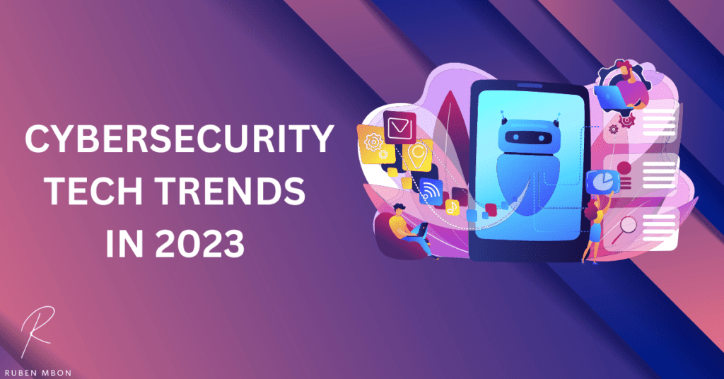 Top Cybersecurity Trends for 2023:  Cyber Technologies. 