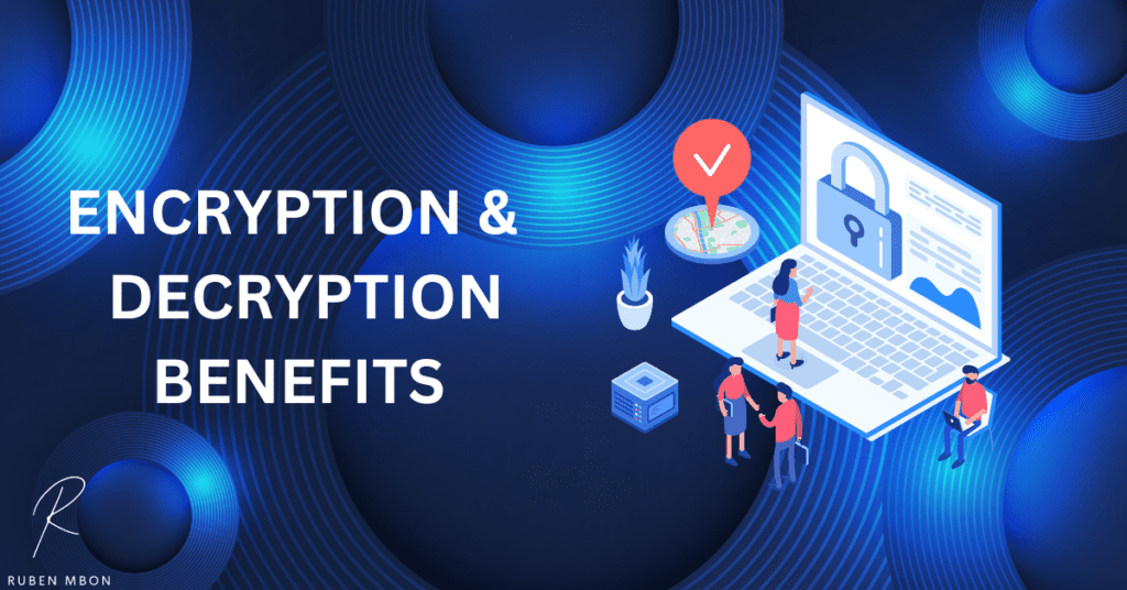The benefits of encryption and decryption. 