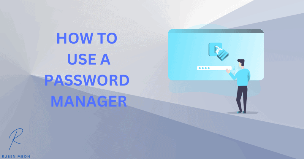 Steps to Use a Password Manager.