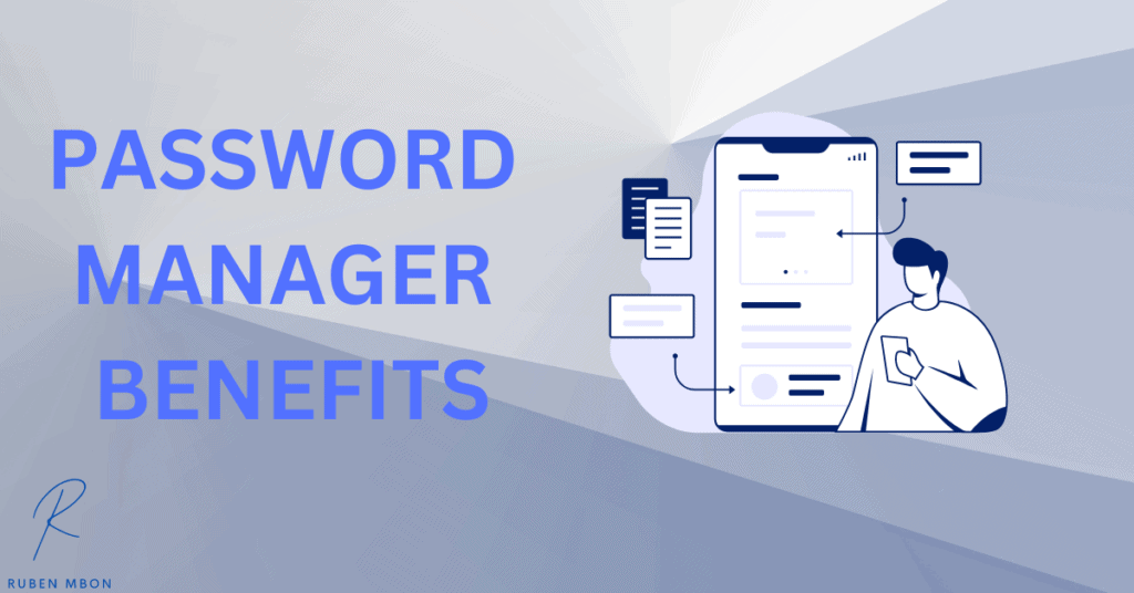 The Benefits of Using Password Managers.