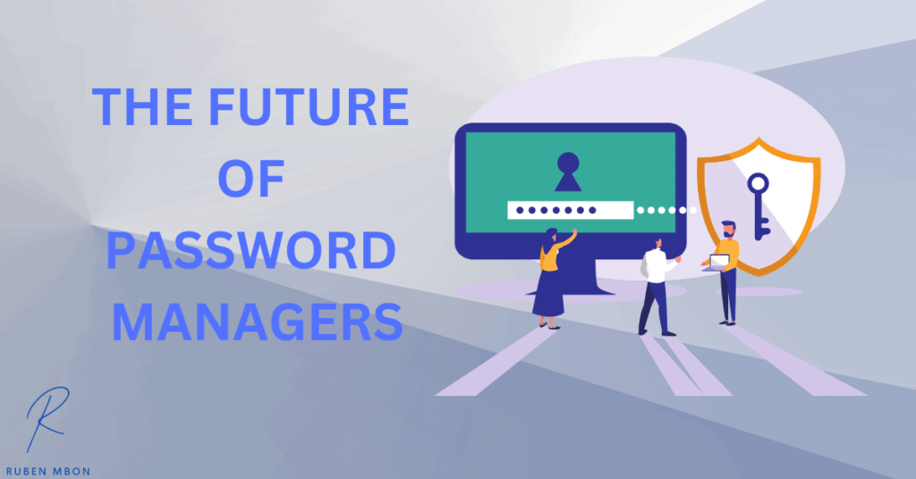 The Future of Password Managers.