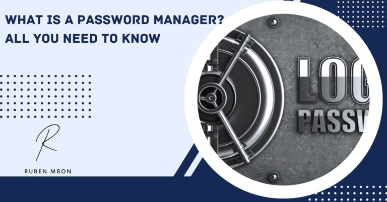 What is A Password Manager? All You Need to Know