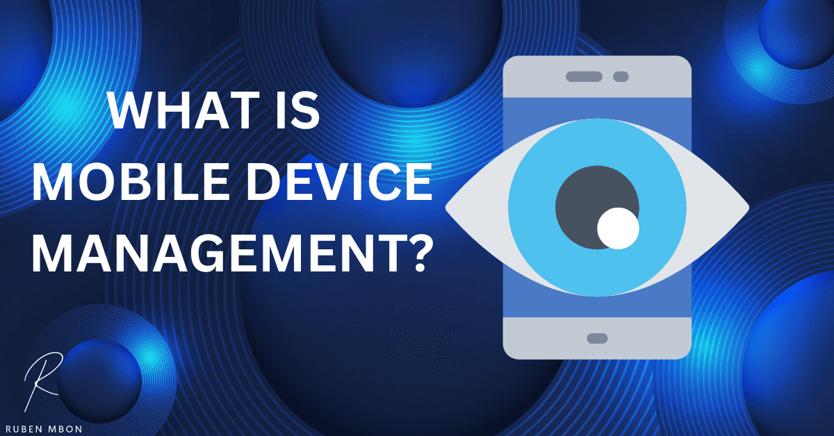 What is Mobile Device Management (MDM)?