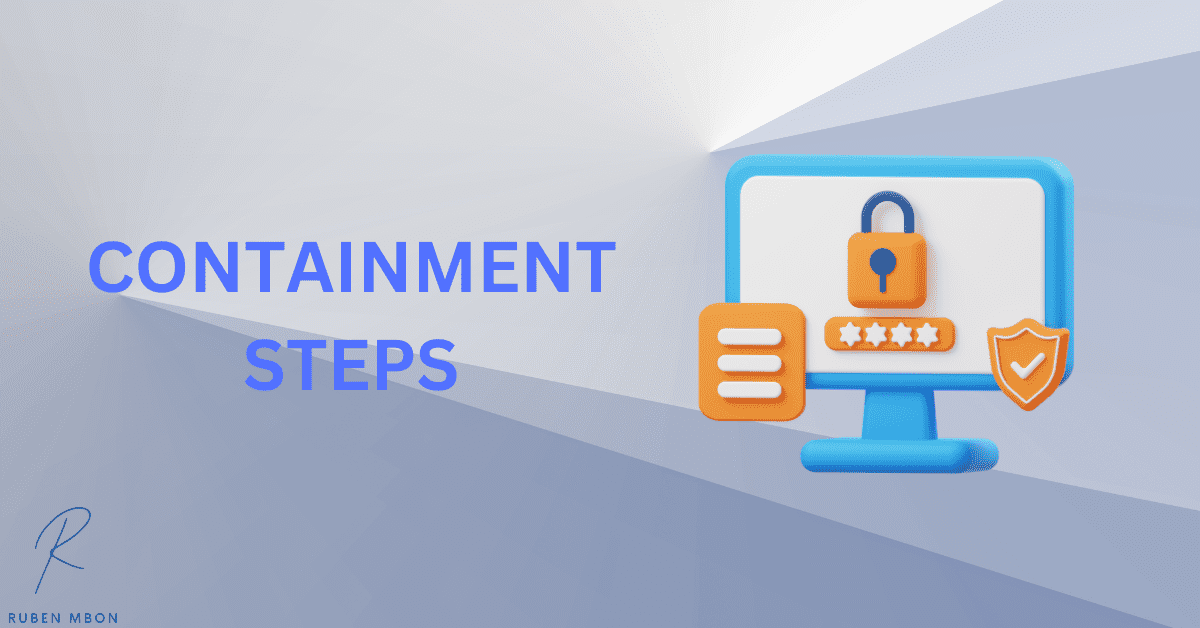 Containment Steps: stop ethernet connection or wi-fi, remove your device from the internet, etc. 