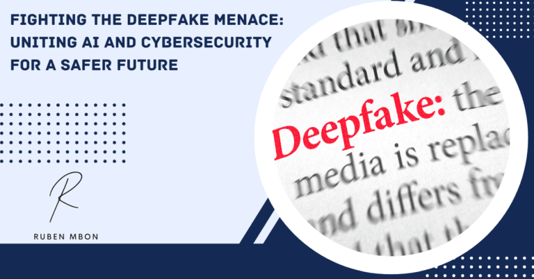 Fighting the Deepfake Menace Uniting AI and Cybersecurity for a Safer Future