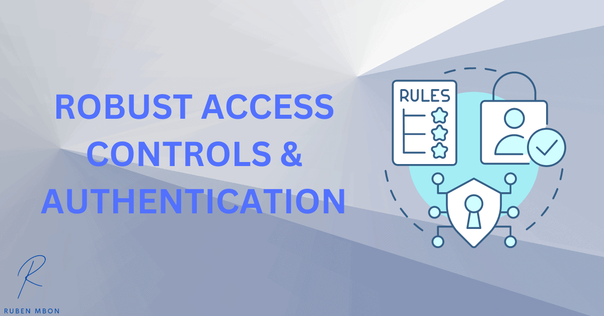 Robust Access Controls and Authentication