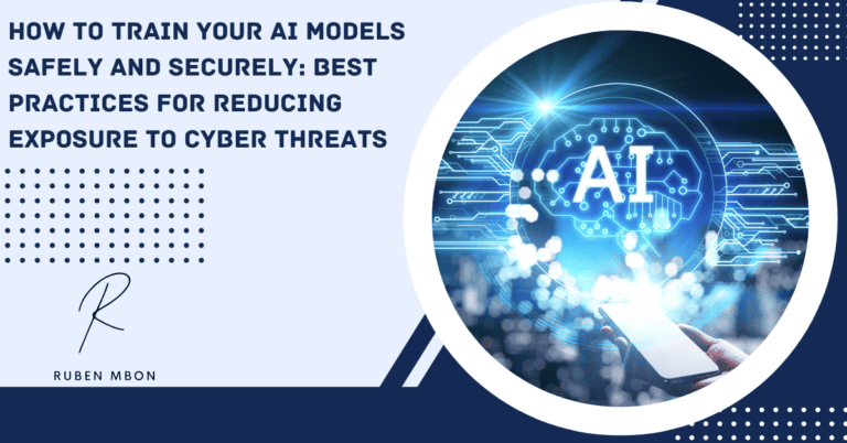 How to Train Your AI Models Safely and Securely: Best Practices for Reducing Exposure to Cyber Threats