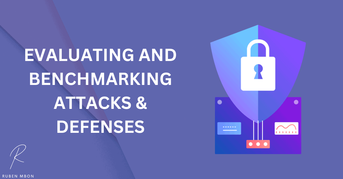 Adversarial Attacks and Defenses Evaluation and Benchmarking 