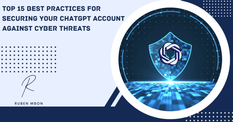 Top 15 Best Practices for Securing Your ChatGPT Account Against Cyber Threats